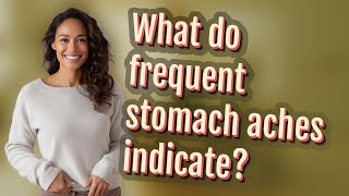 What do frequent stomach aches indicate [upl. by Altheta]