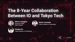 The 8year collaboration between Input  Output and Tokyo Tech  Part 1 [upl. by Radmen851]