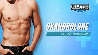 Gain Lean Muscle Mass with Oxandrolone  Elite Health Online [upl. by Aihc]