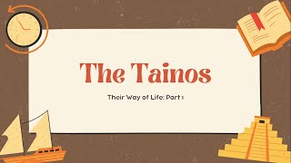 The Tainos Way of Life Part 1 [upl. by Hoopen300]