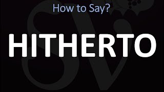 How to Pronounce Hitherto CORRECTLY  Pronunciation  MeaningDefinition [upl. by Marteena]