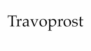 How to Pronounce Travoprost [upl. by Harwilll]