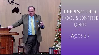 Keeping Our Focus On The Lord  Acts 67 [upl. by Susanna]