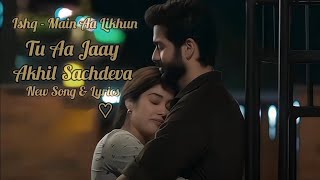 Main Aa Likhu Tu Aa Jaye  Lyrics  Faheem Abdullah ishq music [upl. by Tija]