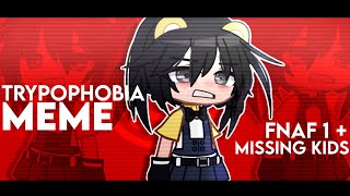 FNAF  TRYPOPHOBIA MEME  Missing kids  FNaF 1  Gacha [upl. by Fortunio277]