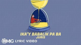 Ikay Babalik Pa Ba  Juris Lyrics [upl. by Animahs]