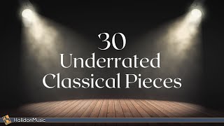 Classical Music  30 Underrated Pieces [upl. by Purvis]