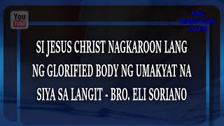 Ang Mabuting Daan Rewind GLORIFIED BODIES IPAGKAKALOOB PAGKATAPOS NG 1000 YEARS  BRO ELI SORIANO [upl. by Felicidad]