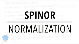 Spinor Normalization  Solving the Dirac Equation [upl. by Annoled131]