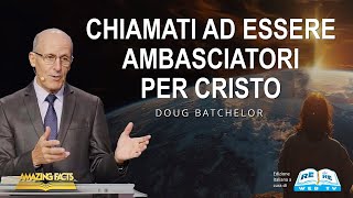 Chiamati ad Essere Ambasciatori per Cristo  Doug Batchelor [upl. by Ares349]