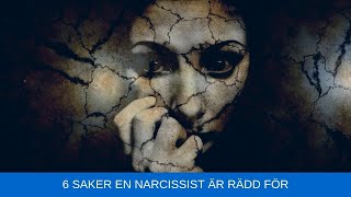 6 saker en narcissist är rädd för  Rädslor som narcissisten har [upl. by Oppen]