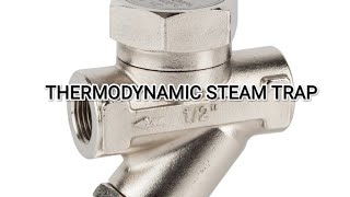 THERMODYNAMIC STEAM TRAP [upl. by Eesdnyl59]