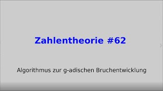 Algorithmus zur g adischen Bruchentwicklung Zahlentheorie 62 [upl. by Hogue]