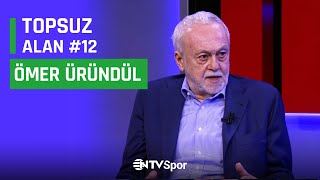 Topsuz Alan 12  Ömer Üründül  Yorumculuğa Nasıl Başladı Unutulmaz Maçlardaki Anıları Terimleri [upl. by Aicilet]