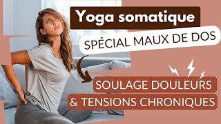 Yoga somatique  Mal de dos  Soulage tes douleurs et tensions [upl. by Eillib]