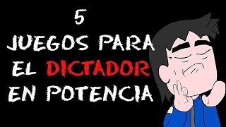 5 Juegos Para el Dictador En Potencia [upl. by Geraldine]