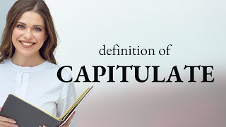 Capitulate  what is CAPITULATE definition [upl. by Pollerd]