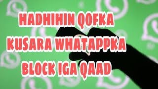 ha dhihin waligaa block iga qaad qofsiraha ku jira whatapp ka [upl. by Abih]