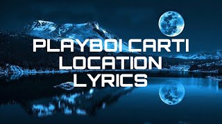 Playboi Carti  Location lyrics [upl. by Ebert760]