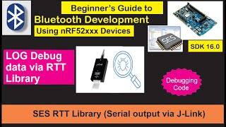 nRF5 SDK  Tutorial for Beginners Pt 8  Debugging over jlink using Segger RTT Library [upl. by Dilisio]