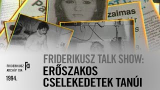 FRIDERIKUSZ TALK SHOW ERŐSZAKOS CSELEKEDETEK TANÚI 1994  Friderikusz Archív 194 [upl. by Nabois792]