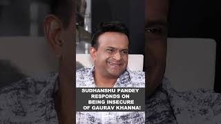 Sudhanshu Pandey Reveals whether he is insecure of Gaurav Khanna [upl. by Zachary]