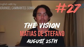 27 THE VISION  AUG 25 TH  matíasdestefano  ENGLISH EDIT WITH MEDITATION [upl. by Romeyn862]