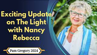 Exciting Update on The Light with Nancy Rebecca  Pam Gregory 2024 [upl. by Analihp]