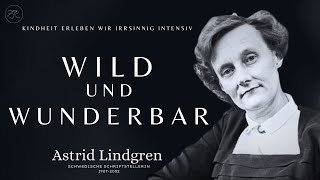 Astrid Lindgren  WILD und WUNDERBAR  Irrsinnig intensiv Kindheit erleben [upl. by Assirrak640]