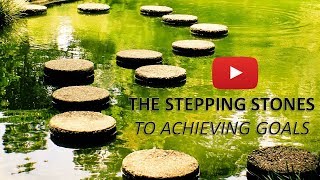 The Stepping Stones to Acheiving Goals [upl. by Warenne]