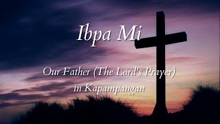 Ibpa Mi  Our Father The Lords Prayer in Kapampangan [upl. by Ninetta]