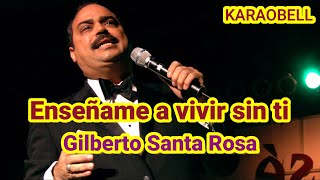 Enséñame a Vivir Sin Ti  Gilberto Santa Rosa karaoke KB V2 [upl. by Atwahs]