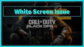 COD Call of Duty Black Ops 6 Game White Screen Issue [upl. by Ledoux]