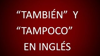 Inglés Americano  Expresando También y Tampoco Lección 84 [upl. by Dorey]