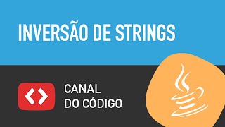 Inversão de Strings textos e palavras em Java  Canal do Código [upl. by Enneicul856]