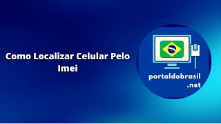 COMO LOCALIZAR CELULAR PELO IMEI  PORTAL DO BRASIL [upl. by Ellerol]