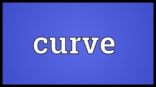 Curve Meaning [upl. by Kcirre]