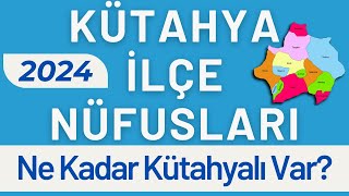 KÜTAHYA NÜFUSU 2024  Sıralı Kütahya İlçe Nüfusları  Kütahyalılar En Çok Nerede Yaşıyor [upl. by Brigette]