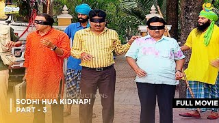 Sodhi Hua Kidnap I FULL MOVIE  Part 3 Taarak Mehta Ka Ooltah Chashmah Ep 1376 to 1378 [upl. by Avon]