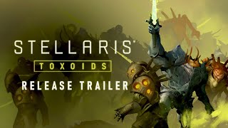 Stellaris Toxoids  Release Trailer  Available Now [upl. by Eido]