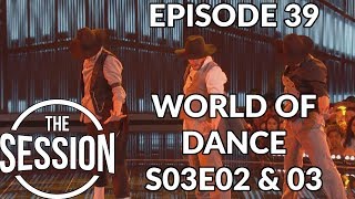 World of Dance  Season 3 Episode 2 amp 3  S03E02 S03E03  Recap  The Session  Episode 39 [upl. by Ahtnamys145]