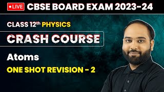 Atoms  One Shot Revision Part 2  Class 12 Physics Crash Course Chapter 12  LIVE [upl. by Hanoy]