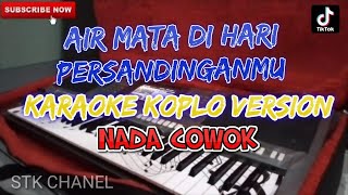 AIR MATA DIHARI PERSANDINGANMU NADA COWOK KARAOKE DANGDUT KOPLO STK CHANEL [upl. by Sladen]