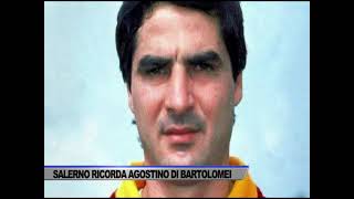 SALERNO RICORDA AGOSTINO DI BARTOLOMEI  SERVIZIO TG SPORT DEL 30052024 [upl. by Ettelloc]