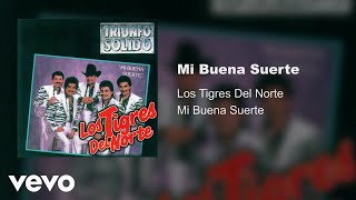 Los Tigres Del Norte  Mi Buena Suerte Audio [upl. by Pietje]