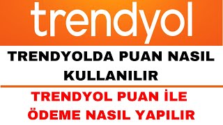 Trendyol Puan Nasıl Kullanılır  Trendyol Puan ile Ödeme Nasıl Yapılır [upl. by Tiebold]