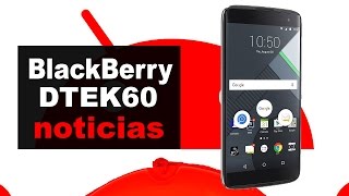 BlackBerry anuncia el DTEK60  Noticias en español [upl. by Daas]