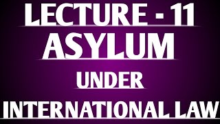 Asylum under International Law Lecture 11 [upl. by Asli]