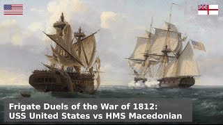 Frigate Duels of the War of 1812  USS United States vs HMS Macedonian [upl. by Ahsikit]