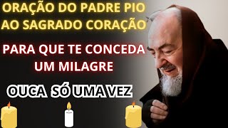 ORAÇÃO DE PADRE PIO AO SAGRADO CORAÇÃO PARA UM MILAGRE [upl. by Teodoro]